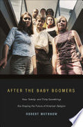 After the Baby Boomers: How Twenty- and Thirty-Somethings Are Shaping the Future of American Religion