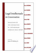 Legal Intellectuals in Conversation: Reflections on the Construction of Contemporary American Legal Theory