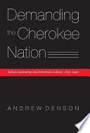 Demanding the Cherokee Nation: Indian Autonomy and American Culture, 1830-1900