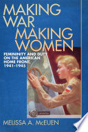 Making War, Making Women: Femininity and Duty on the American Home Front, 1941-1945
