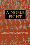 A Noble Fight: African American Freemasonry and the Struggle for Democracy in America