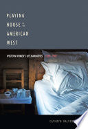 Playing House in the American West: Western Women's Life Narratives, 1839–1987