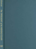 The Twilight of the Middle Class: Post-World War II American Fiction and White-collar Work