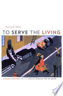 To Serve the Living: Funeral Directors and the African American Way of Death