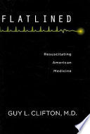 Flatlined: Resuscitating American Medicine