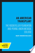An American Transplant: The Rockefeller Foundation and Peking Union Medical College