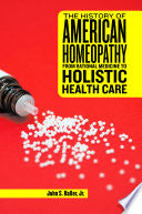 The History of American Homeopathy: From Rational Medicine to Holistic Health Care