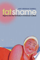 Fat Shame: Stigma and the Fat Body in American Culture