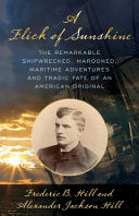 A Flick of Sunshine: The Remarkable Shipwrecked, Marooned, Gold Rush Life and Tragic End of an American Original