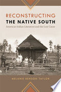 Reconstructing the Native South: American Indian Literature and the Lost Cause