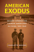 American Exodus: Second-Generation Chinese Americans in China, 1901–1949