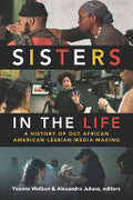 Sisters in the Life: A History of Out African American Lesbian Media-Making