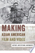 Making Asian American Film and Video: History, Institutions, Movements