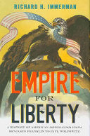 Empire for Liberty: A History of American Imperialism from Benjamin Franklin to Paul Wolfowitz