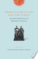 American Religions and the Family: How Faith Traditions Cope with Modernization and Democracy