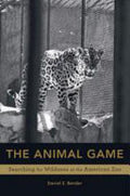 The Animal Game: Searching for Wildness at the American Zoo