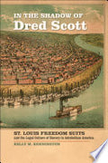 In the Shadow of Dred Scott: St. Louis Freedom Suits and the Legal Culture of Slavery in Antebellum America