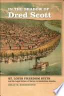 In the Shadow of Dred Scott: St. Louis Freedom Suits and the Legal Culture of Slavery in Antebellum America