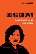 Being Brown: Sonia Sotomayor and the Latino Question