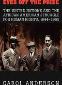 Eyes off the Prize: The United Nations and the African American Struggle for Human Rights, 1944-1955