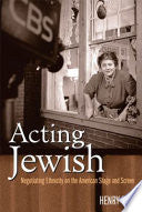 Acting Jewish: Negotiating Ethnicity on the American Stage & Screen