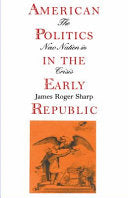 American Politics in the Early Republic: The New Nation in Crisis