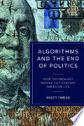 Algorithms and the End of Politics: How Technology Shapes 21st-Century American Life