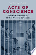 Acts of Conscience: Christian Nonviolence and Modern American Democracy