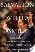 Salvation with a Smile: Joel Osteen, Lakewood Church, and American Christianity