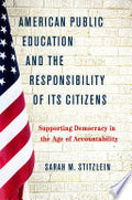 American Public Education and the Responsibility of Its Citizens: Supporting Democracy in the Age of Accountability