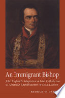 An Immigrant Bishop: John England's Adaptation of Irish Catholicism to American Republicanism, Second Edition