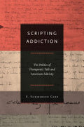 Scripting Addiction: The Politics of Therapeutic Talk and American Sobriety