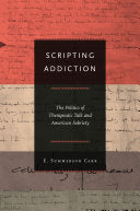 Scripting Addiction: The Politics of Therapeutic Talk and American Sobriety