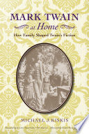 Mark Twain at Home: How Family Shaped Twain’s Fiction