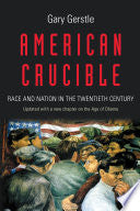 American Crucible: Race and Nation in the Twentieth Century