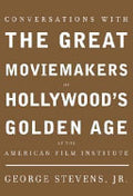 Conversations with the Great Moviemakers of Hollywood's Golden Age at the American Film Institute