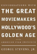 Conversations with the Great Moviemakers of Hollywood's Golden Age at the American Film Institute