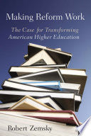 Making Reform Work: The Case for Transforming American Higher Education