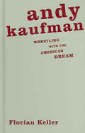 Andy Kaufman: Wrestling with the American Dream