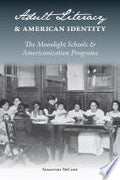 Adult Literacy and American Identity: The Moonlight Schools and Americanization Programs