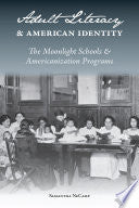 Adult Literacy and American Identity: The Moonlight Schools and Americanization Programs