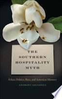 The Southern Hospitality Myth: Ethics, Politics, Race, and American Memory