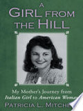 A Girl from the Hill: My Mother's Journey from Italian Girl to American Woman
