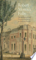 Robert Morris's Folly: The Architectural and Financial Failures of an American Founder