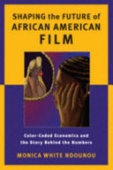 Shaping the Future of African American Film: Color-coded Economics and the Story Behind the Numbers