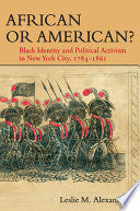 African Or American?: Black Identity and Political Activism in New York City, 1784-1861
