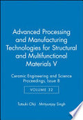 Advanced Processing and Manufacturing Technologies for Structural and Multifunctional Materials V, Volume 32, Issue 8