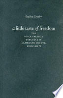 A Little Taste of Freedom: The Black Freedom Struggle in Claiborne County, Mississippi