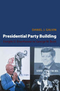 Presidential Party Building: Dwight D. Eisenhower to George W. Bush