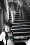 True American: Language, Identity, and the Education of Immigrant Children